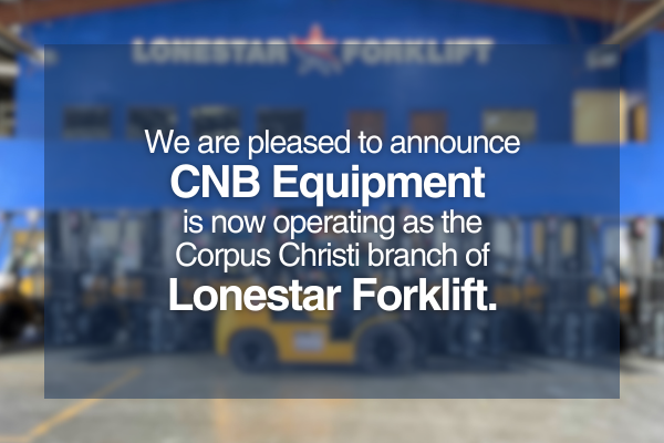 CNB Equipment becomes the Corpus Christie branch of Lonestar Forklift.